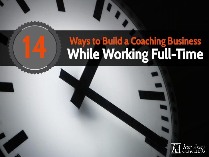 14 Ways to Build a Coaching Business while Working Full—Time
