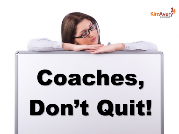 Coaches, Don’t Quit!