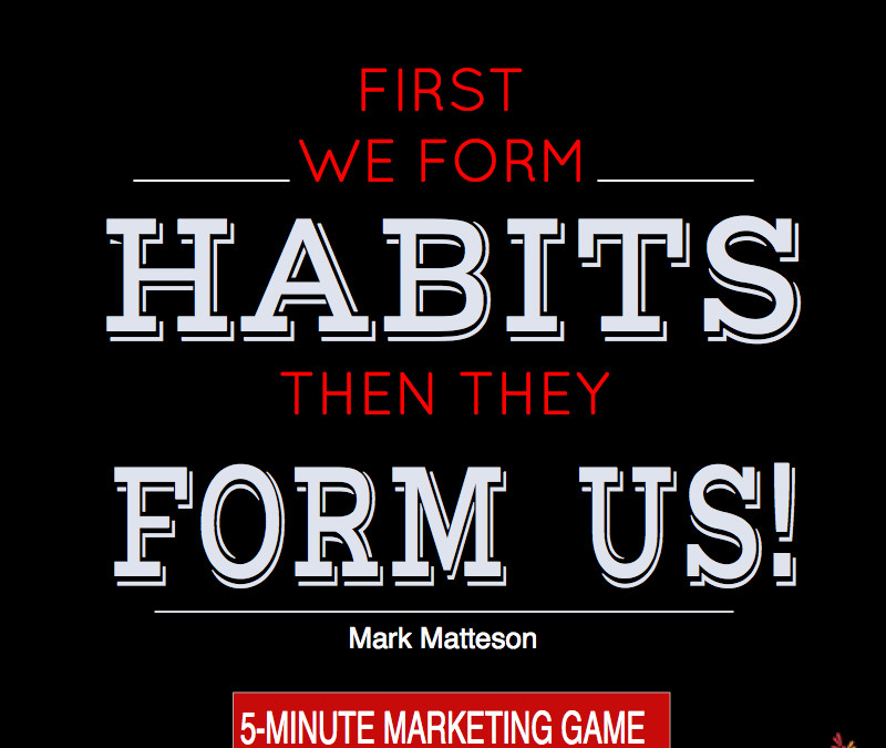 Habits Form Us – Marketing Game ~ Day 6